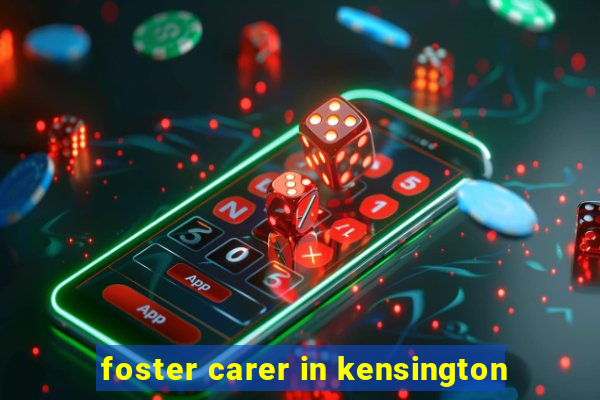 foster carer in kensington